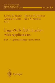 Title: Large-Scale Optimization with Applications: Part II: Optimal Design and Control, Author: Lorenz T. Biegler