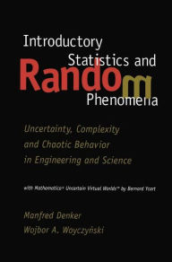 Title: Introductory Statistics and Random Phenomena: Uncertainty, Complexity and Chaotic Behavior in Engineering and Science / Edition 1, Author: Manfred Denker