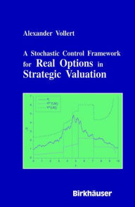 Title: A Stochastic Control Framework for Real Options in Strategic Evaluation, Author: Alexander Vollert