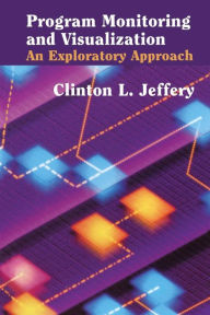 Title: Program Monitoring and Visualization: An Exploratory Approach, Author: Clinton L. Jeffery