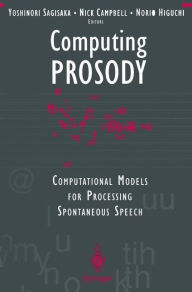 Title: Computing PROSODY: Computational Models for Processing Spontaneous Speech, Author: Yoshinori Sagisaka