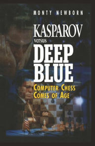 Title: Kasparov versus Deep Blue: Computer Chess Comes of Age, Author: Monty Newborn