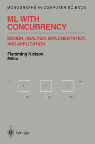 Title: ML with Concurrency: Design, Analysis, Implementation, and Application, Author: Flemming Nielson