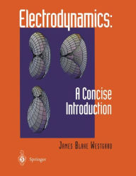 Title: Electrodynamics: A Concise Introduction / Edition 1, Author: James B. Westgard