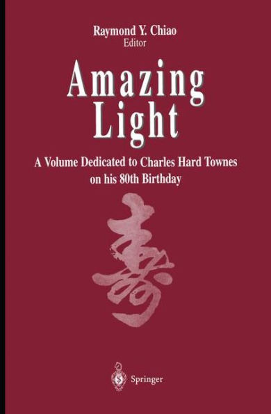 Amazing Light: A Volume Dedicated To Charles Hard Townes On His 80th Birthday / Edition 1