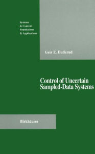 Title: Control of Uncertain Sampled-Data Systems, Author: Geir E. Dullerud