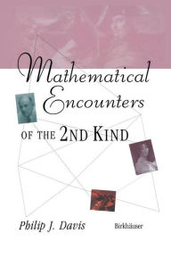 Title: Mathematical Encounters of the Second Kind, Author: Philip J. Davis