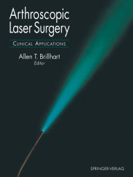 Title: Arthroscopic Laser Surgery: Clinical Applications / Edition 1, Author: Allen T. Brillhart