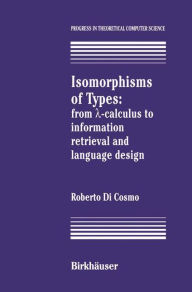 Title: Isomorphisms of Types: from ?-calculus to information retrieval and language design, Author: Roberto DiCosmo