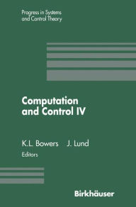 Title: Computation and Control IV: Proceedings of the Fourth Bozeman Conference, Bozeman, Montana, August 3-9, 1994, Author: Kenneth L. Bowers