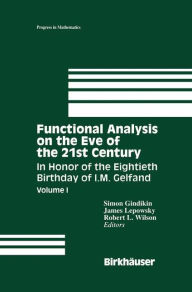 Title: Functional Analysis on the Eve of the 21st Century: Volume I: In Honor of the Eightieth Birthday of I. M. Gelfand, Author: Simon Gindikin