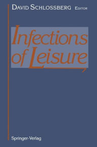 Title: Infections of Leisure / Edition 1, Author: David Schlossberg