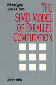 Title: The SIMD Model of Parallel Computation / Edition 1, Author: Robert Cypher