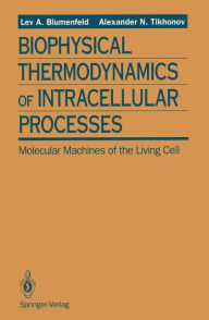 Title: Biophysical Thermodynamics of Intracellular Processes: Molecular Machines of the Living Cell, Author: Lev A. Blumenfeld