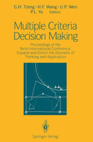 Title: Multiple Criteria Decision Making: Proceedings of the Tenth International Conference: Expand and Enrich the Domains of Thinking and Application, Author: G.H. Tzeng