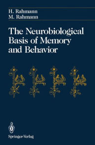 Title: The Neurobiological Basis of Memory and Behavior / Edition 1, Author: Hinrich Rahmann