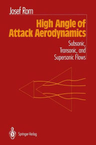 Title: High Angle of Attack Aerodynamics: Subsonic, Transonic, and Supersonic Flows, Author: Josef Rom