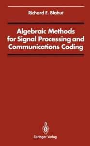 Title: Algebraic Methods for Signal Processing and Communications Coding / Edition 1, Author: Richard E. Blahut