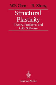 Title: Structural Plasticity: Theory, Problems, and CAE Software, Author: W.F. Chen