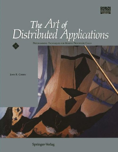 The Art of Distributed Applications: Programming Techniques for Remote Procedure Calls / Edition 1
