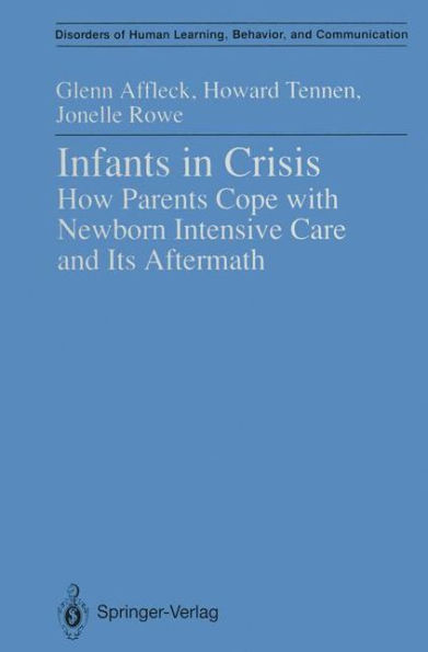 Infants in Crisis: How Parents Cope with Newborn Intensive Care and Its Aftermath / Edition 1
