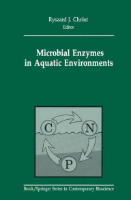 Title: Microbial Enzymes in Aquatic Environments, Author: Ryszard J. Chrost