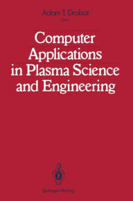 Title: Computer Applications in Plasma Science and Engineering, Author: Adam T. Drobot