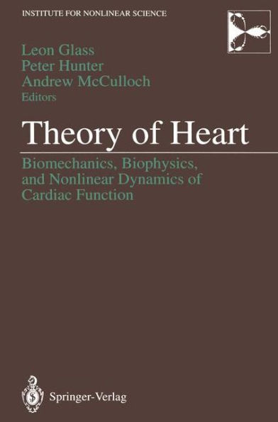 Theory of Heart: Biomechanics, Biophysics, and Nonlinear Dynamics of Cardiac Function / Edition 1