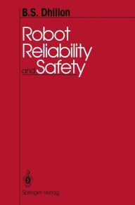 Title: Robot Reliability and Safety, Author: B.S. Dhillon