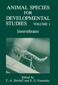 Title: Animal Species for Developmental Studies: Volume 1 Invertebrates, Author: T.A. Dettlaff