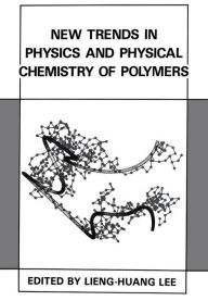 Title: New Trends in Physics and Physical Chemistry of Polymers, Author: Lieng-Huang Lee