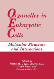 Title: Organelles in Eukaryotic Cells: Molecular Structure and Interactions, Author: Joseph M. Tager