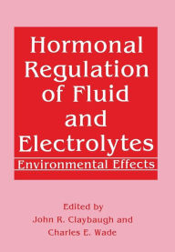 Title: Hormonal Regulation of Fluid and Electrolytes: Environmental Effects, Author: John R. Claybaugh