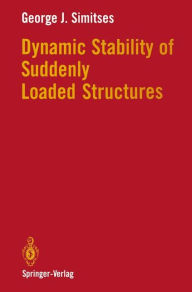 Title: Dynamic Stability of Suddenly Loaded Structures, Author: George J. Simitses