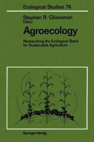 Title: Agroecology: Researching the Ecological Basis for Sustainable Agriculture, Author: Stephen R. Gliessman