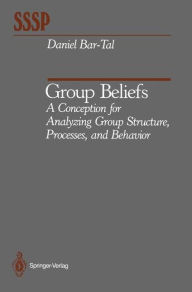 Title: Group Beliefs: A Conception for Analyzing Group Structure, Processes, and Behavior, Author: Daniel Bar-Tal