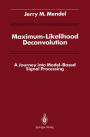 Maximum-Likelihood Deconvolution: A Journey into Model-Based Signal Processing