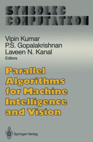Title: Parallel Algorithms for Machine Intelligence and Vision / Edition 1, Author: Vipin Kumar