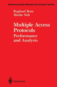 Title: Multiple Access Protocols: Performance and Analysis / Edition 1, Author: Raphael Rom