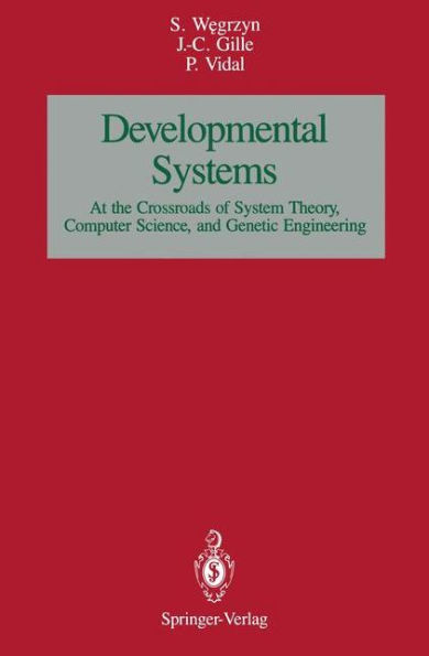 Developmental SystemS: At the Crossroads of System Theory, Computer Science, and Genetic Engineering / Edition 1