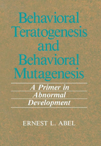 Behavioral Teratogenesis and Behavioral Mutagenesis: A Primer in Abnormal Development