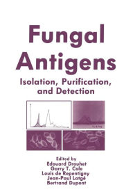 Title: Fungal Antigens: Isolation, Purification, and Detection, Author: Edouard Drouhet