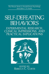 Title: Self-Defeating Behaviors: Experimental Research, Clinical Impressions, and Practical Implications, Author: Rebecca C. Curtis