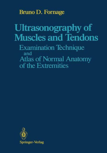 Ultrasonography of Muscles and Tendons: Examination Technique and Atlas of Normal Anatomy of the Extremities / Edition 1