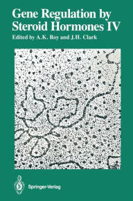 Title: Gene Regulation by Steroid Hormones IV / Edition 1, Author: Arun K. Roy