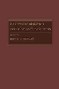 Title: Carnivore Behavior, Ecology, and Evolution, Author: John L Gittleman