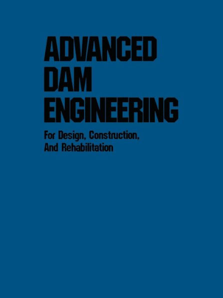 Advanced Dam Engineering for Design, Construction, and Rehabilitation