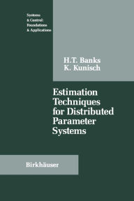 Title: Estimation Techniques for Distributed Parameter Systems, Author: H.T. Banks