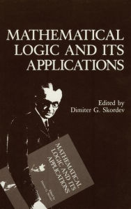 Title: Mathematical Logic and Its Applications, Author: Dimiter G. Skordev