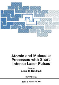 Title: Atomic and Molecular Processes with Short Intense Laser Pulses, Author: Andre D. Bandruk